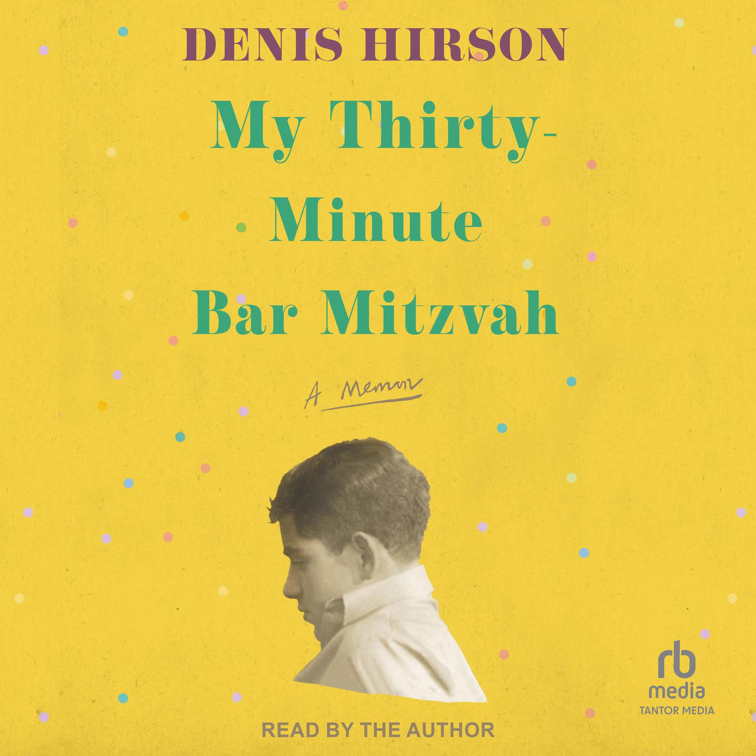 My Thirty-Minute Bar Mitzvah: A Memoir Audiobook, by Denis Hirson