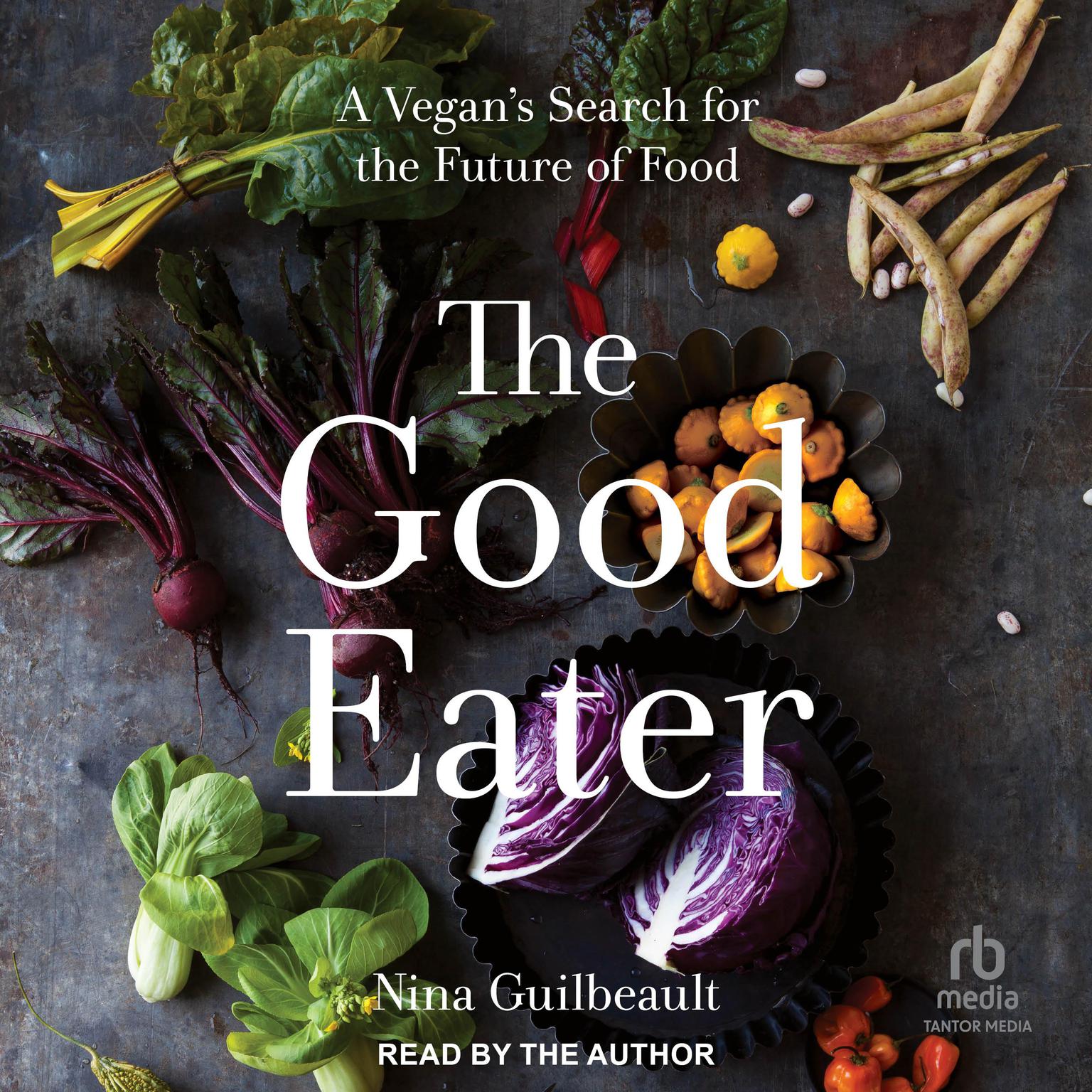 The Good Eater: A Vegan’s Search for the Future of Food Audiobook, by Nina Guilbeault