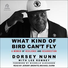 What Kind of Bird Cant Fly: A Memoir of Resilience and Resurrection Audiobook, by Dorsey Nunn