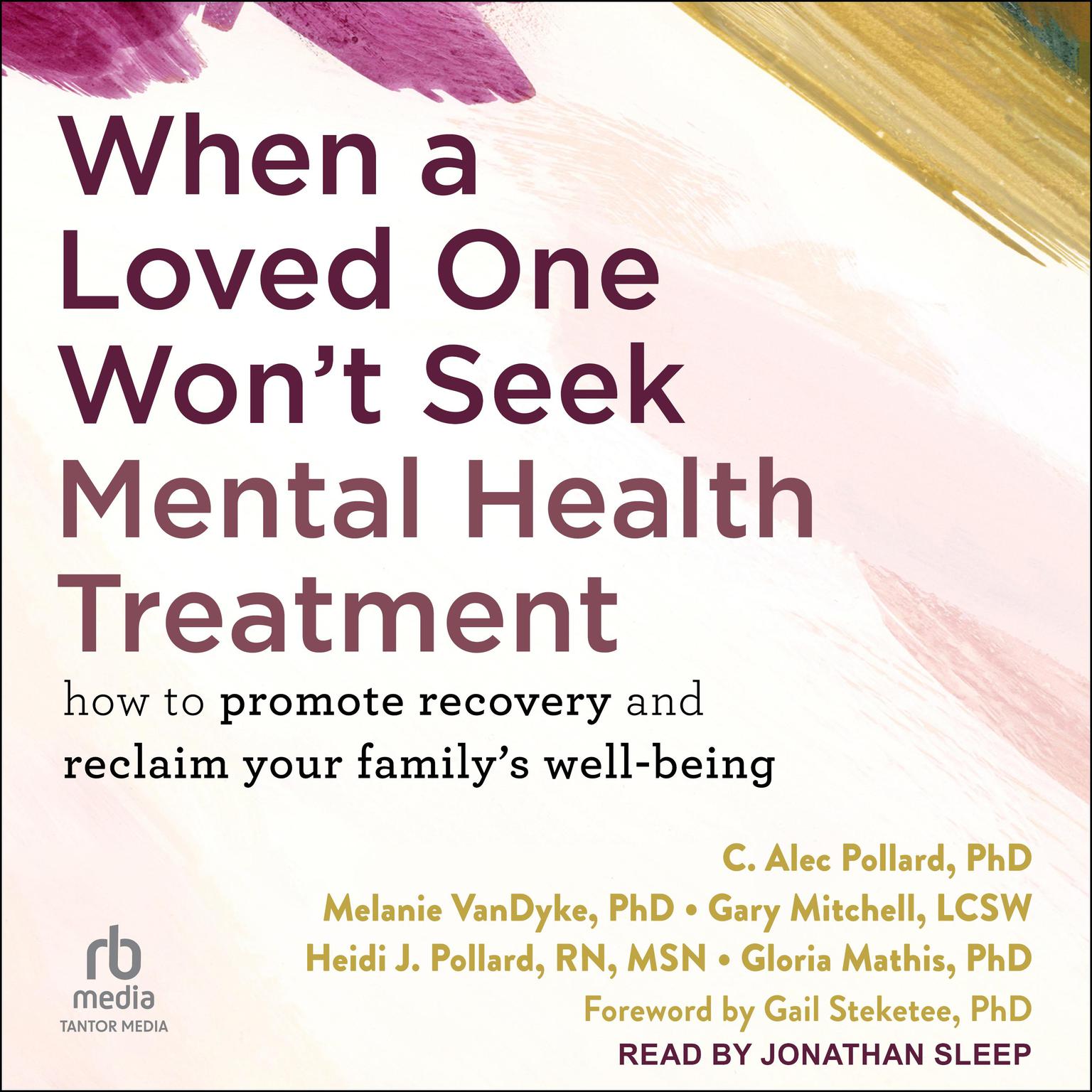 When a Loved One Wont Seek Mental Health Treatment: How to Promote Recovery and Reclaim Your Familys Well-Being Audiobook, by C. Alec Pollard