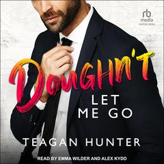 Doughn’t Let Me Go Audiobook, by Teagan Hunter