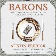 Barons: Money, Power, and the Corruption of Americas Food Industry Audiobook, by Austin Frerick