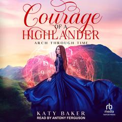 Courage of A Highlander Audiobook, by Katy Baker