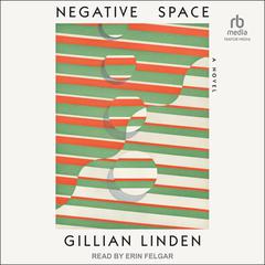 Negative Space: A Novel Audiobook, by Gillian Linden