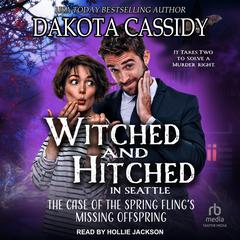 Witched and Hitched in Seattle: The Case of the Spring Fling's Missing Offspring Audibook, by Dakota Cassidy