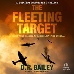 The Fleeting Target: A night-time mission to assassinate the enemy… Audiobook, by D.R. Bailey