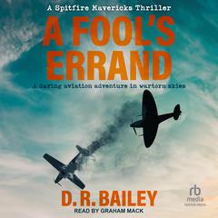 A Fools Errand: A daring aviation adventure in wartorn skies Audiobook, by D.R. Bailey