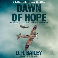 Dawn of Hope: An action-packed WWII aviation adventure Audiobook, by D.R. Bailey