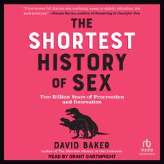 The Shortest History of Sex: Two Billion Years of Procreation and Recreation Audiobook, by David Baker