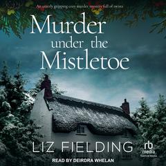 Murder Under the Mistletoe Audiobook, by Liz Fielding