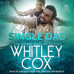 Falling for the Single Dad Audiobook, by Whitley Cox