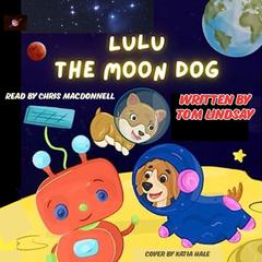 Lulu the Moon Dog Audiobook, by Tom Lindsay