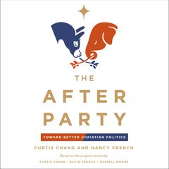 The After Party: Toward Better Christian Politics Audiobook, by Nancy French