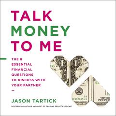 Talk Money to Me: The 8 Essential Financial Questions to Discuss With Your Partner Audiobook, by Jason Tartick