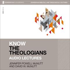 Know the Theologians: Audio Lectures Audiobook, by David McNutt