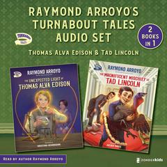 Raymond Arroyo's Turnabout Tales Audio Set: Thomas Alva Edison and Tad Lincoln Audiobook, by Raymond Arroyo