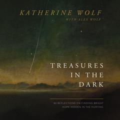 Treasures in the Dark: 90 Reflections on Finding Bright Hope Hidden in the Hurting Audiobook, by Katherine Wolf