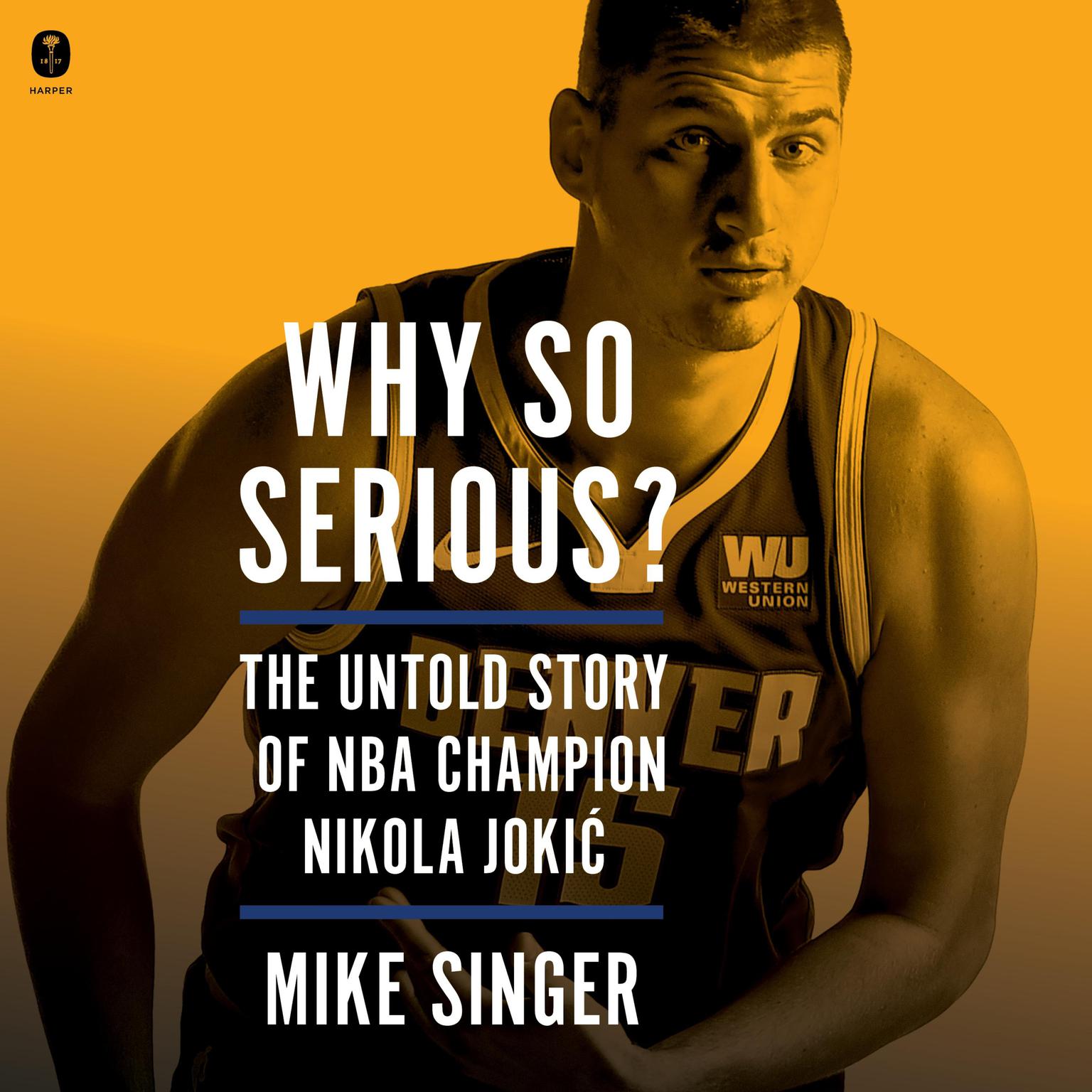 Why So Serious?: The Untold Story of NBA Champion Nikola Jokic Audiobook, by Mike Singer