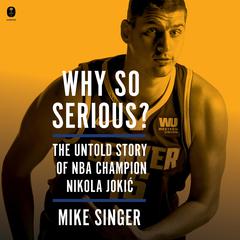 Why So Serious?: The Untold Story of NBA Champion Nikola Jokic Audibook, by Mike Singer