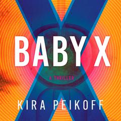 Baby X Audiobook, by Kira Peikoff