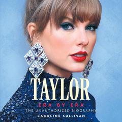 Taylor: Era by Era: The Unauthorized Biography Audiobook, by Caroline Sullivan