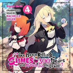 I've Been Killing Slimes for 300 Years and Maxed Out My Level, Vol. 4 Audiobook, by Kisetsu Morita