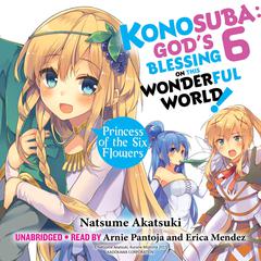 Konosuba: God's Blessing on This Wonderful World!, Vol. 6: Princess of the Six Flowers Audibook, by Natsume Akatsuki