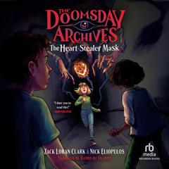 The Doomsday Archives: The Heart-Stealer Mask Audiobook, by Zack Loran Clark