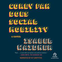 Corey Fah Does Social Mobility 'International Edition' Audibook, by Isabel Waidner