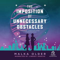 The Imposition of Unnecessary Obstacles Audiobook, by Malka Older