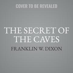 The Secret of the Caves Audiobook, by Franklin W. Dixon