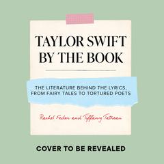 Taylor Swift by the Book: The Literature behind the Lyrics, from Sappho to Sylvia Plath Audiobook, by Rachel Feder