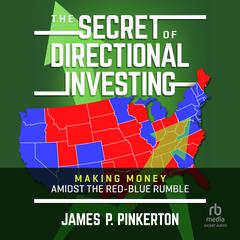 The Secret of Directional Investing: Making Money Amidst the Red-Blue Rumble Audiobook, by James P. Pinkerton