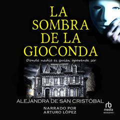 La sombra de la Gioconda: Thriller histórico lleno de misterio y suspense Audiobook, by Alejandra de San Cristóbal