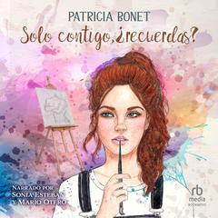 Solo contigo, ¿recuerdas? Audiobook, by Patricia Bonet