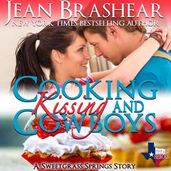 Cooking Kissing and Cowboys: Sweetgrass Springs Book 15 Audiobook, by Jean Brashear