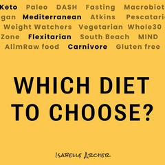 Keto, Paleo, Vegetarian, Mediterranean: Which Diet to Choose? Audiobook, by Isabelle Archer