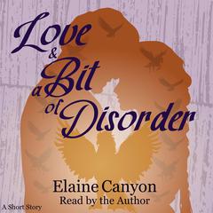 Love & A Bit of Disorder Audiobook, by Elaine Canyon