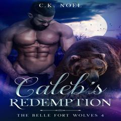Caleb's Redemption: The Belle Fort Wolves 4 Audiobook, by C.K. Noel