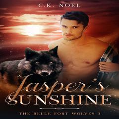 Jasper's Sunshine: The Belle Fort Wolves 3 Audiobook, by C.K. Noel