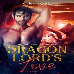 The Dragon Lord's Love: The High Garden Dragons 8 Audiobook, by C.K. Noel