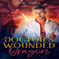 The Doctor's Wounded Dragon: The High Garden Dragons 6 Audiobook, by C.K. Noel