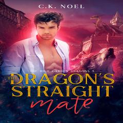 The Dragon's Straight Mate: The High Garden Dragons 5 Audiobook, by C.K. Noel