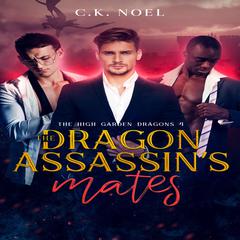 The Dragon Assassins Mates: The High Garden Dragons 4 Audiobook, by C.K. Noel