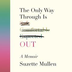 The Only Way Through Is Out Audiobook, by Suzette Mullen
