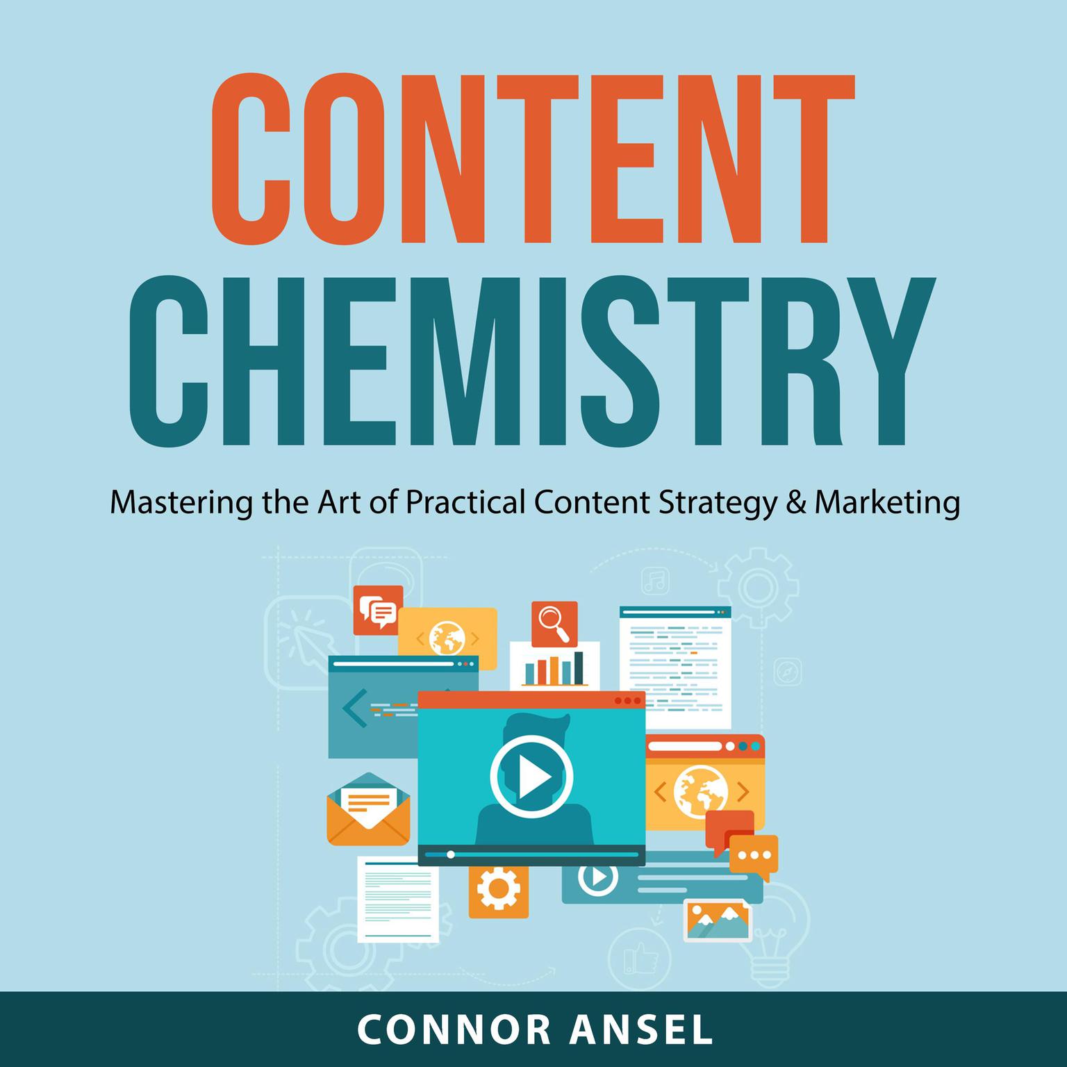 Content Chemistry: Mastering the Art of Practical Content Strategy & Marketing Audiobook, by Connor Ansel
