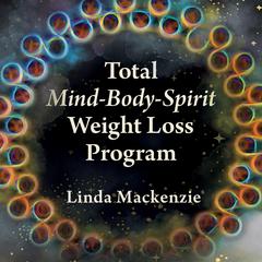 Total Mind-Body-Spirit Weight Loss Program Audiobook, by Linda Mackenzie