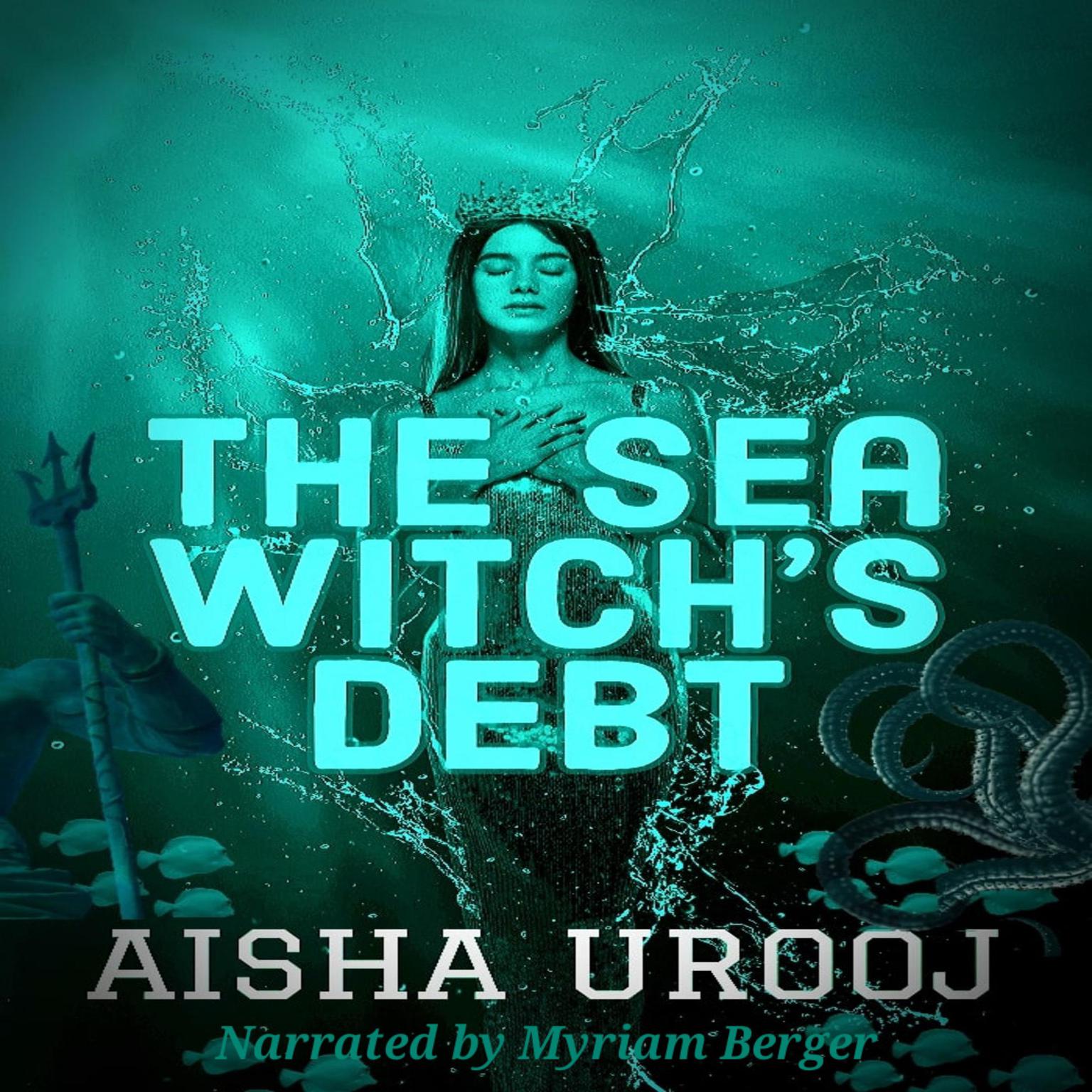 The Sea Witchs Debt: A Prequel to The Stone Mermaid Audiobook, by Aisha Urooj