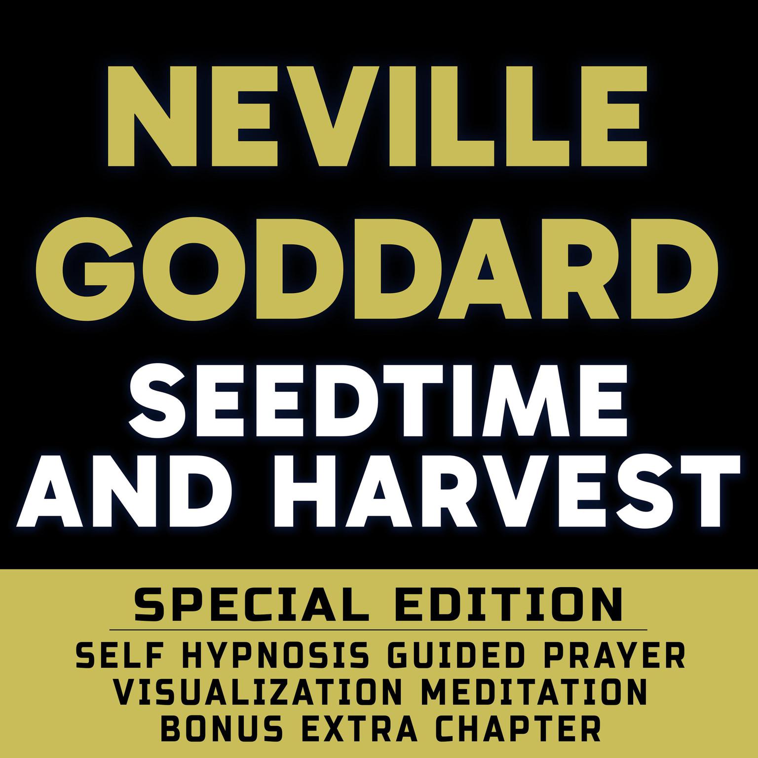 Seedtime and Harvest - SPECIAL EDITION - Self Hypnosis Guided Prayer Meditation Visualization: Neville Goddard Book and Bonus Extra Chapter with Guided Prayer Visualization Meditation by Richard Hargreaves Audiobook, by Neville Goddard