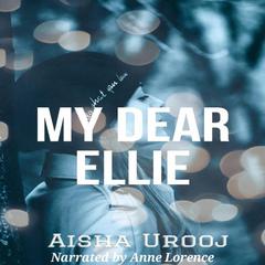 My Dear Ellie: Book 1 of 3 (Love and Friendship) Audiobook, by Aisha Urooj